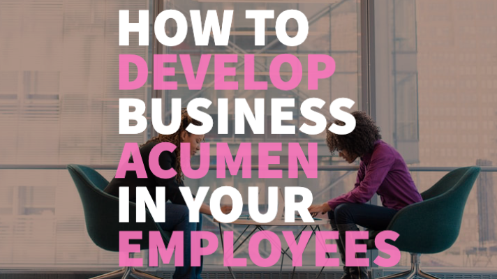 How to develop business acumen in your employees