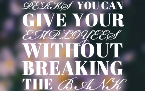 Title - Perks you can give your employees without breaking the bank - i