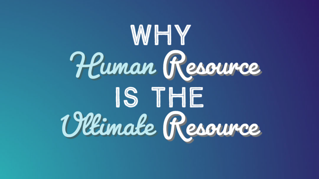title - why human resource is the ultimate resource