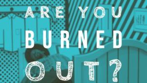 are you dealing with burnout?