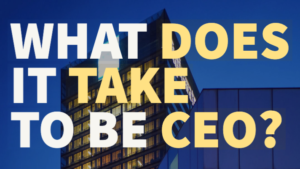 What does it take to be CEO